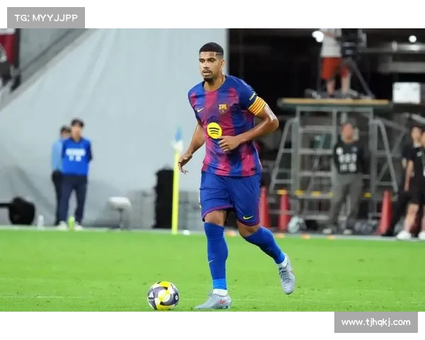 巴萨铁卫阿劳霍重返赛场将为球队防线带来哪些深远影响与积极变化